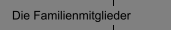 Die Familienmitglieder